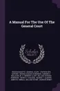A Manual For The Use Of The General Court - Massachusetts. General Court