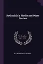 Rothschild's Fiddle and Other Stories - Anton Pavlovich Chekhov