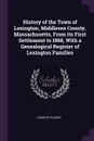 History of the Town of Lexington, Middlesex County, Massachusetts, From its First Settlement to 1868, With a Genealogical Register of Lexington Families - Charles Hudson