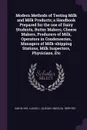 Modern Methods of Testing Milk and Milk Products; a Handbook Prepared for the use of Dairy Students, Butter Makers, Cheese Makers, Producers of Milk, Operators in Condenseries, Managers of Milk-shipping Stations, Milk Inspectors, Physicians, Etc - Lucius L. 1859-1931 Van Slyke