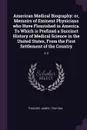 American Medical Biography. or, Memoirs of Eminent Physicians who Have Flourished in America. To Which is Prefixed a Succinct History of Medical Science in the United States, From the First Settlement of the Country: V.2 - James Thacher