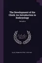 The Development of the Chick. An Introduction to Embryology: 2nd ed re - Frank Rattray Lillie