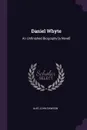 Daniel Whyte. An Unfinished Biography .a Novel. - Alec John Dawson