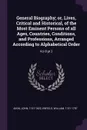 General Biography; or, Lives, Critical and Historical, of the Most Eminent Persons of all Ages, Countries, Conditions, and Professions, Arranged According to Alphabetical Order. Vol 8 pt 2 - John Aikin, William Enfield