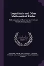Logarithmic and Other Mathematical Tables. With Examples of Their use and Hints on the art of Computation - Simon Newcomb