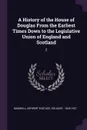 A History of the House of Douglas From the Earliest Times Down to the Legislative Union of England and Scotland. 2 - Herbert Eustace Maxwell