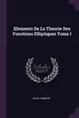 Elements De La Theorie Des Fonctions Elliptiques Tome I - Jules Tannery