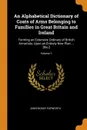 An Alphabetical Dictionary of Coats of Arms Belonging to Families in Great Britain and Ireland. Forming an Extensive Ordinary of British Armorials; Upon an Entirely New Plan ... .Etc..; Volume 1 - John Woody Papworth