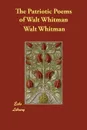 The Patriotic Poems of Walt Whitman - Walt Whitman