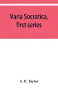 Varia Socratica, first series - A. E. Taylor