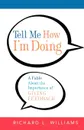 Tell Me How I'm Doing. A Fable about the Importance of Giving Feedback - Richard L. Williams