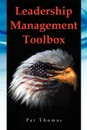 Leadership Management Toolbox. A Collection of Tools, Techniques and Procedures That Will Allow You to Focus, Align, Communicate and Track Your Organ - Patrick Andrew Sr. Thomas, Pat Thomas