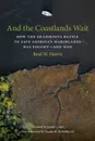 And the Coastlands Wait. How the Grassroots Battle to Save Georgia's Marshlands Was Fought-And Won - Reid W. Harris