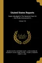 United States Reports. Cases Adjudged In The Supreme Court At ... And Rules Announced At ...; Volume 136 - Henry Putzel