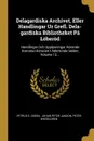 Delagardiska Archivet, Eller Handlingar Ur Grefl. Dela-gardiska Bibliotheket Pa Loberod. Handlingar Och Upplysningar Rorande Svenska Historien I Adertonde Seklet, Volume 13... - Petrus E. Oseen, Peter Wieselgren