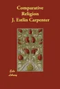 Comparative Religion - J. Estlin Carpenter