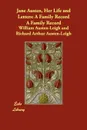 Jane Austen, Her Life and Letters. A Family Record A Family Record - William Austen-Leigh, Richard Arthur Austen-Leigh