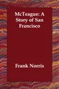 McTeague. A Story of San Francisco - Frank Norris