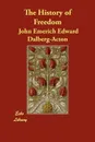 The History of Freedom - John Emerich Edward Dalberg-Acton