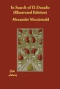 In Search of El Dorado (Illustrated Edition) - Alexander Macdonald