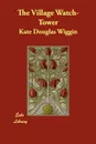The Village Watch-Tower - Kate Douglas Wiggin