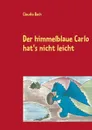 Der himmelblaue Carlo hat's nicht leicht - Claudia Bach