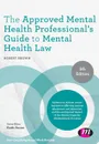 The Approved Mental Health Professional's Guide to Mental Health Law - Robert Brown