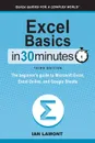 Excel Basics In 30 Minutes. The beginner's guide to Microsoft Excel, Excel Online, and Google Sheets - Ian Lamont