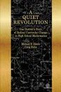 A Quiet Revolution. One District's Story of Radical Curricular Change in High School Mathematics - Michael D. Steele, Craig Huhn