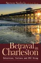 Betrayal In Charleston - Steven Sarkela, Jack Watts