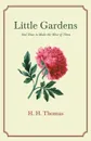 Little Gardens - And How to Make the Most of Them - H. H. Thomas