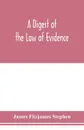 A digest of the law of evidence - James Fitzjames Stephen