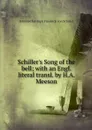 Schiller's Song of the bell; with an Engl. literal transl. by H.A. Meeson - Johann Christoph Friedrich von Schiller