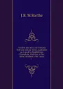 Analyse des actes de Francois Trottain notaire royal, gardenote au Cap de la Magdeleine, Champlain, Batiscan et Ste. Anne, residant a Ste. Anne. 1 - J.B. M Barthe