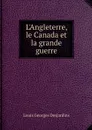 L'Angleterre, le Canada et la grande guerre - Louis Georges Desjardins