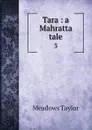 Tara : a Mahratta tale. 3 - Meadows Taylor