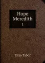 Hope Meredith. 1 - Eliza Tabor