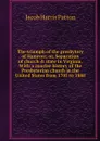 The triumph of the presbytery of Hanover; or, Separation of church & state in Virginia. With a concise history of the Presbyterian church in the United States from 1705 to 1888 - Jacob Harris Patton