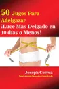 50 Jugos Para Adelgazar. ?Luce mas delgado en 10 dias o menos! - Joseph Correa