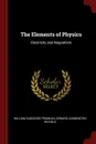 The Elements of Physics. Electricity and Magnetism - William Suddards Franklin, Edward Leamington Nichols