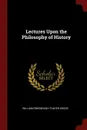 Lectures Upon the Philosophy of History - William Greenough Thayer Shedd