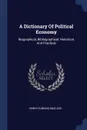 A Dictionary Of Political Economy. Biographical, Bibliographical, Historical, And Practical - Henry Dunning Macleod