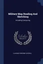 Military Map Reading And Sketching. Including Contouring - Clarence Osborne Sherrill