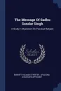 The Message Of Sadhu Sundar Singh. A Study In Mysticism On Practical Religion - Burnett Hillman Streeter