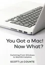 You Got a Mac! Now What?. Switching From Windows to MacOS Catalina - Scott La Counte