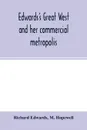 Edwards's great West and her commercial metropolis. embracing a general view of the West and a complete history of St. Louis, from the landing of Ligueste, in 1764, to the present time ; with portraits and biographies of some of the old settlers, ... - Richard Edwards, M. Hopewell
