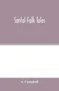 Santal folk tales - A. Campbell