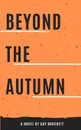 Beyond the Autumn - Guy Burchett