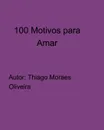 100 Motivos para Amar - Thiago Moraes Oliveira