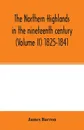 The Northern Highlands in the nineteenth century (Volume II) 1825-1841 - James Barron